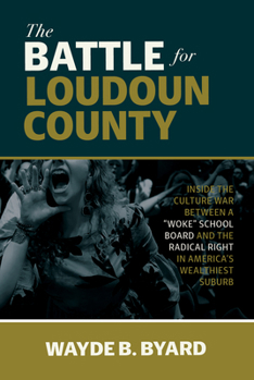 The Battle for Loudoun County: Inside the Culture War Between a "Woke" School Board and the Radical Right in America's Wealthiest Suburb