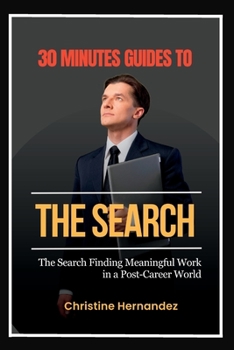 Paperback 30 Minutes Guides to The Search: Finding Meaningful Work in a Post-Career World. Book