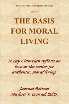 Paperback The Basis of Moral Living: A Lay Cistercian reflects on love as the center of moral living. Book