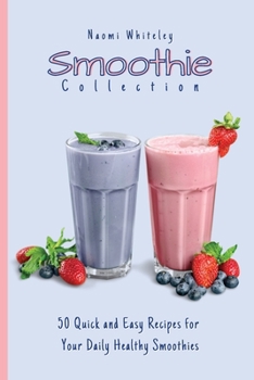 Paperback Smoothie Collection: 50 Quick and Easy Recipes for you Daily Healthy Smoothies Book