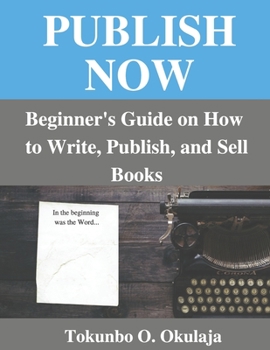 Paperback Publish Now: Beginner's Guide on How to Write, Publish, and Sell Books Book