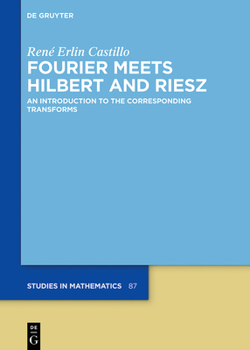 Hardcover Fourier Meets Hilbert and Riesz: An Introduction to the Corresponding Transforms Book