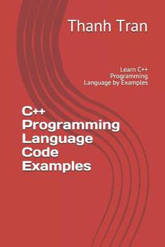 Paperback C++ Programming Language Code Examples: Learn C++ Programming Language by Examples Book