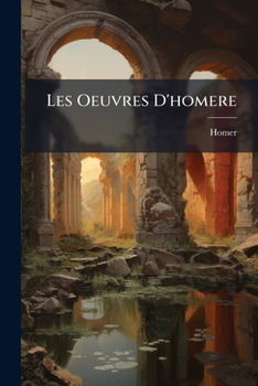 Paperback Les Oeuvres D'homere: L'iliade... [French] Book