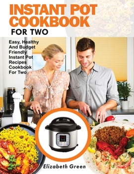 Paperback Instant Pot Cookbook for Two: Easy, Healthy and Budget Friendly Instant Pot Recipes Cookbook For Two Book
