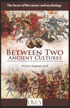 Paperback Between Two Ancient Cultures: Comparison of the heroes of the Manas Epic and Ferdowsi's Shahnameh Book
