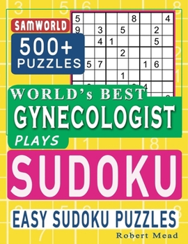 Paperback World's Best Gynecologist Plays Sudoku: Easy Sudoku Puzzle Book Gift For Gynecologist Appreciation Birthday End of year & Retirement Gift Book