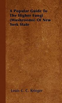 Paperback A Popular Guide to the Higher Fungi (Mushrooms) of New York State Book