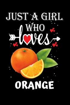 Paperback Just a Girl Who Loves Orange: Gift for Orange Lovers, Orange Lovers Journal / Notebook / Diary / Thanksgiving / Christmas & Birthday Gift Book