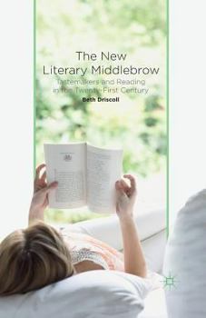 Paperback The New Literary Middlebrow: Tastemakers and Reading in the Twenty-First Century Book