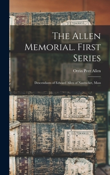 The Allen Memorial. First Series: Descendants of Edward Allen of Nantucket, Mass
