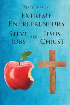 Paperback Extreme Entrepreneurs: Steve Jobs and Jesus Christ Book