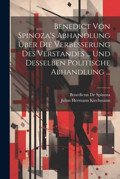 Paperback Benedict Von Spinoza's Abhandlung Über Die Verbesserung Des Verstandes ... Und Desselben Politische Abhandlung ... [German] Book