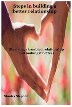 Paperback Steps in building a better relationship: Reviving a troubled relationship and making it better [Large Print] Book