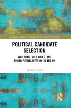 Paperback Political Candidate Selection: Who Wins, Who Loses, and Under-Representation in the UK Book