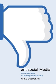 Hardcover Antisocial Media: Anxious Labor in the Digital Economy Book