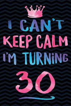 I Can't Keep Calm I'm Turning 30