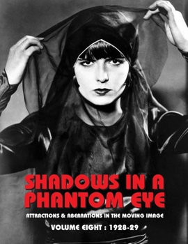 Shadows in a Phantom Eye, Volume 8 (1928-1929): Attractions & Aberrations In The Moving Image 1872-1949 (Shaows in a Phantom Eye)