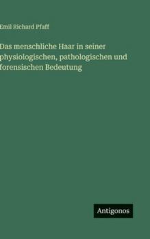 Hardcover Das menschliche Haar in seiner physiologischen, pathologischen und forensischen Bedeutung [German] Book
