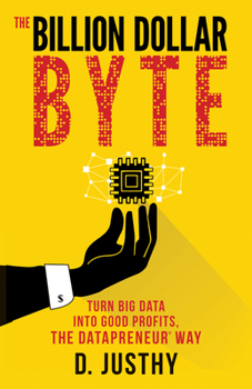 Paperback The Billion Dollar Byte: Turn Big Data Into Good Profits, the Datapreneur Way Book