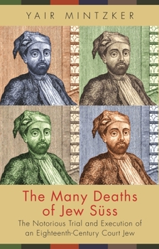 Paperback The Many Deaths of Jew Süss: The Notorious Trial and Execution of an Eighteenth-Century Court Jew Book