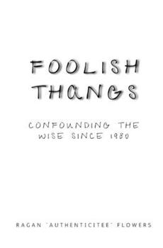 Paperback Foolish Thangs: Confounding the Wise since 1980 Book