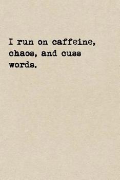 Paperback I Run On Caffeine, Chaos, And Cuss Words.: A Cute + Funny Coffee Notebook Swear Words Gifts Cool Gag Gifts For Women Who Run The World And Cuss A Litt Book