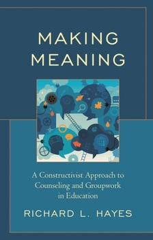Paperback Making Meaning: A Constructivist Approach to Counseling and Group Work in Education Book
