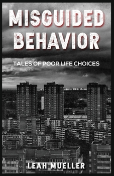 Paperback Misguided Behavior: Tales of Poor Life Choices Book