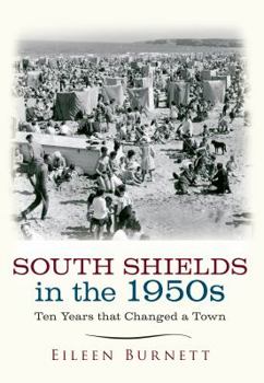 Paperback South Shields in the 1950s: Ten Years that Changed a Town Book