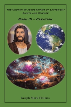 Paperback The Church of Jesus Christ of Latter-day Saints And Science: Book III - "Creation" Book