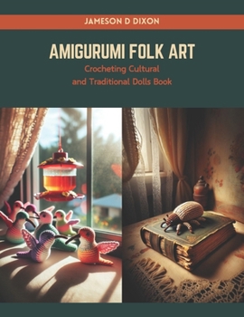 Amigurumi Folk Art: Crocheting Cultural and Traditional Dolls Book