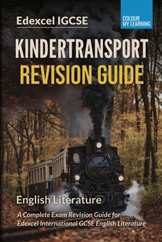 Kindertransport Edexcel IGCSE Revision Guide: Complete Exam Revision Guide for Edexcel IGCSE English Literature (Essential Literature: Complete Edexcel IGCSE Revision Series)