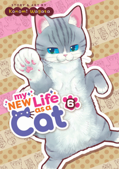 My New Life as a Cat Vol. 6 - Book #6 of the Neko, hajimemashita: Nyantomo Ki ni naru Nyao