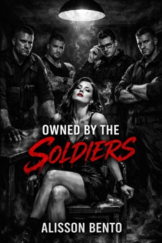 Owned by the Soldiers: A Reverse Harem Military Romance (Men of Ruin & Redemption)