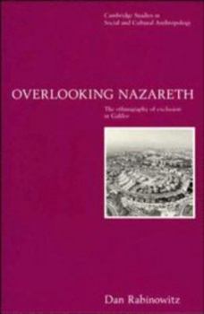 Overlooking Nazareth: The Ethnography of Exclusion in Galilee (Cambridge Studies in Social and Cultural Anthropology) - Book #105 of the Cambridge Studies in Social Anthropology