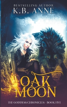 Oak Moon - Book #5 of the Goddess Chronicles