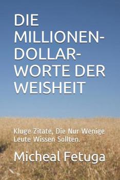 Paperback Die Millionen-Dollar-Worte Der Weisheit: Kluge Zitate, Die Nur Wenige Leute Wissen Sollten. [German] Book