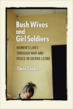 Paperback Bush Wives and Girl Soldiers: Women's Lives through War and Peace in Sierra Leone Book