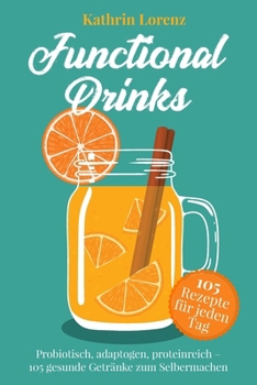 Paperback Functional Drinks: Probiotisch, adaptogen, proteinreich - 105 gesunde funktionelle Getränke zum Selbermachen [German] Book