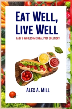 Paperback Eat Well, Live Well: Easy & Wholesome Meal Prep Solutions Book