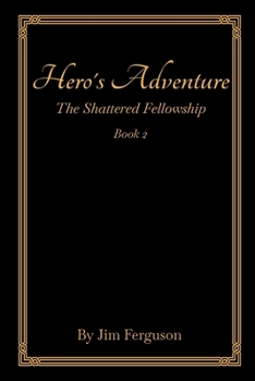 Hero's Adventure: The Shattered Fellowship (A Hero's Adventure)
