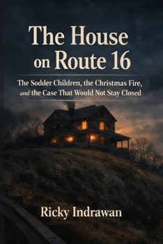 The House on Route 16: The Sodder Children, the Christmas Fire, and the Case That Would Not Stay Closed