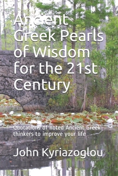 Paperback Ancient Greek Pearls of Wisdom for the 21st Century: Quotations of noted Ancient Greek thinkers to improve your life Book