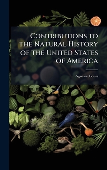 Contributions To The Natural History Of The United States Of America