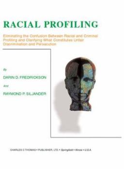 Paperback Racial Profiling: Eliminating the Confusion Between Racial and Criminal Profiling and Clarifying What Constitutes Unfair Discrimination Book