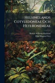 Paperback Helsinglands Cotyledoneae Och Heteronemeae: Academisk Afhandling ...... [Swedish] Book