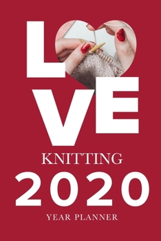 Love Knitting - 2020 Year Planner: Gift Organizer for Knitters