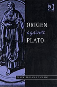 Origen Against Plato (Ashgate Studies in Philosophy & Theology in Late Antiquity) (Ashgate Studies in Philosophy & Theology in Late Antiquity) (Ashgate ... in Philosophy & Theology in Late Antiquity)