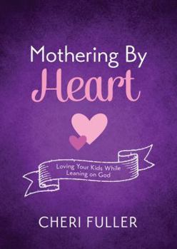 Paperback Mothering by Heart: Loving Your Kids While Leaning on God Book